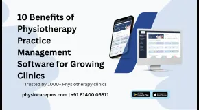 10 Benefits of Physiotherapy Practice Management Software for Growing Clinics