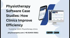 Physiotherapy Software Case Studies: How Clinics Improve Efficiency