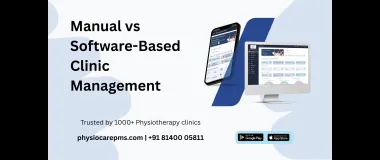 Manual vs Software-Based Clinic Management: What’s Better for Physiotherapists?