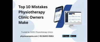 Top 10 Mistakes Physiotherapy Clinic Owners Make (And How to Fix Them)
