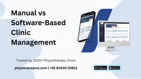 Manual vs Software-Based Clinic Management: What’s Better for Physiotherapists?