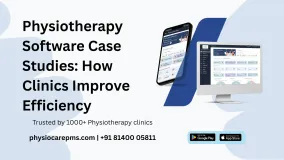 Physiotherapy Software Case Studies: How Clinics Improve Efficiency
